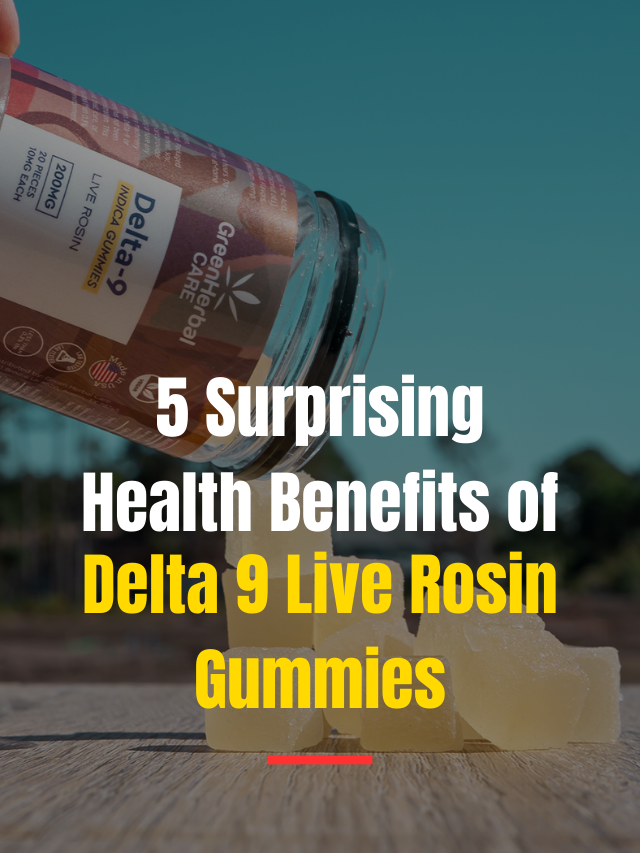 5 surprising health benefits of delta 9 live rosin gummies